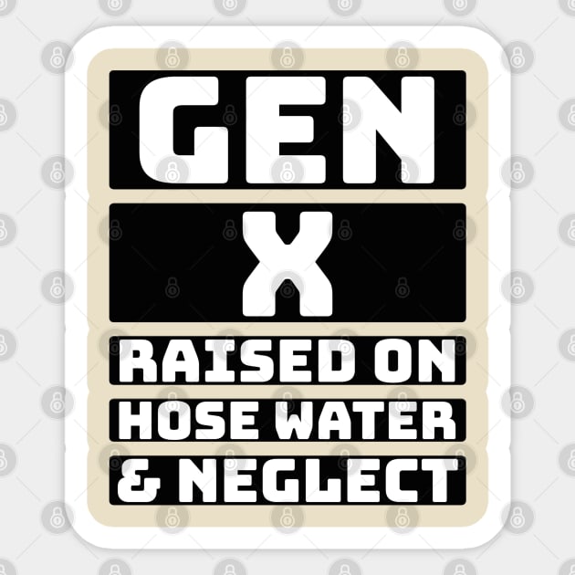 Gen X raised on hose water & neglect. Sticker by TaansCreation 